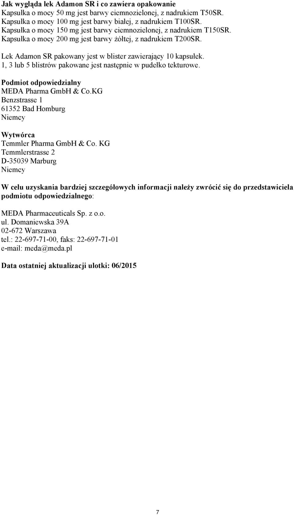 1, 3 lub 5 blistrów pakowane jest następnie w pudełko tekturowe. Podmiot odpowiedzialny MEDA Pharma GmbH & Co.KG Benzstrasse 1 61352 Bad Homburg Niemcy Wytwórca Temmler Pharma GmbH & Co.