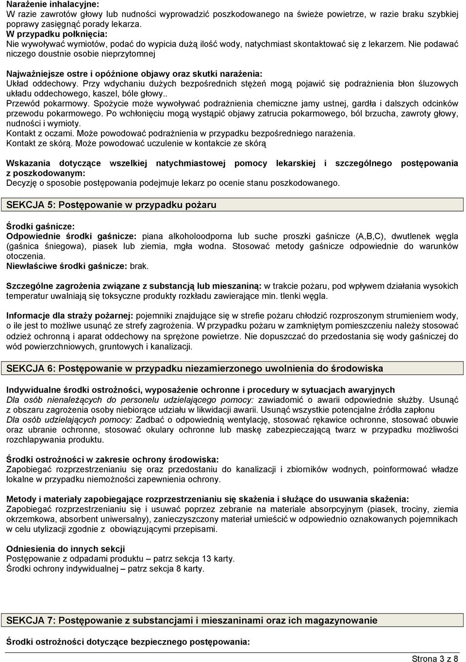 Nie podawać niczego doustnie osobie nieprzytomnej NajwaŜniejsze ostre i opóźnione objawy oraz skutki naraŝenia: Układ oddechowy.