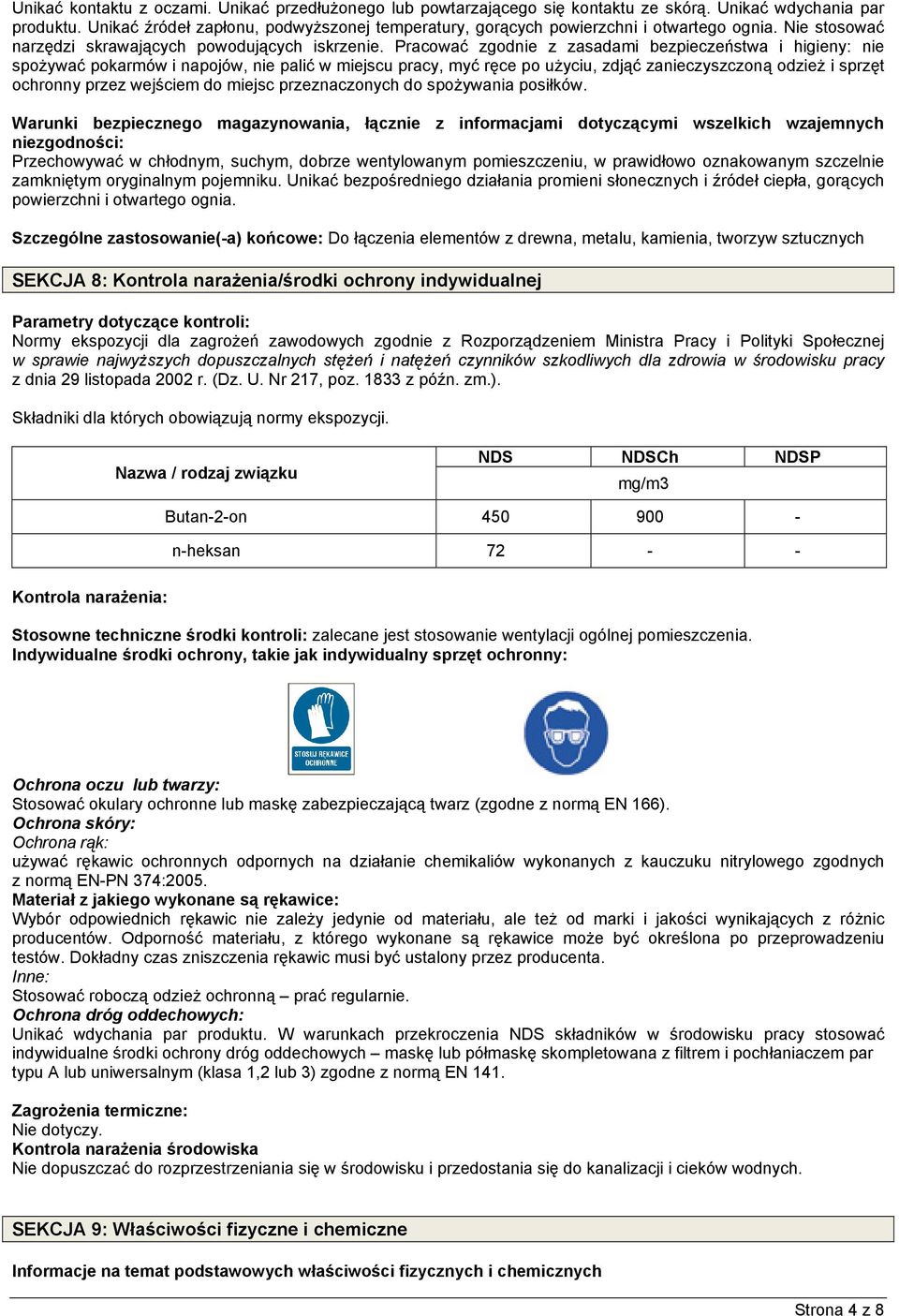 Pracować zgodnie z zasadami bezpieczeństwa i higieny: nie spoŝywać pokarmów i napojów, nie palić w miejscu pracy, myć ręce po uŝyciu, zdjąć zanieczyszczoną odzieŝ i sprzęt ochronny przez wejściem do