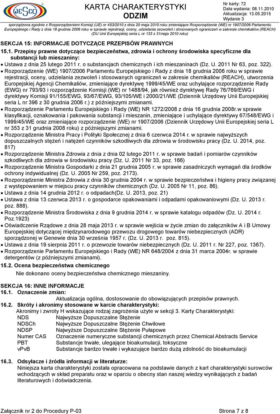 Rozporządzenie (WE) 1907/2006 Parlamentu Europejskiego i Rady z dnia 18 grudnia 2006 roku w sprawie rejestracji, oceny, udzielania zezwoleń i stosowanych ograniczeń w zakresie chemikaliów (REACH),