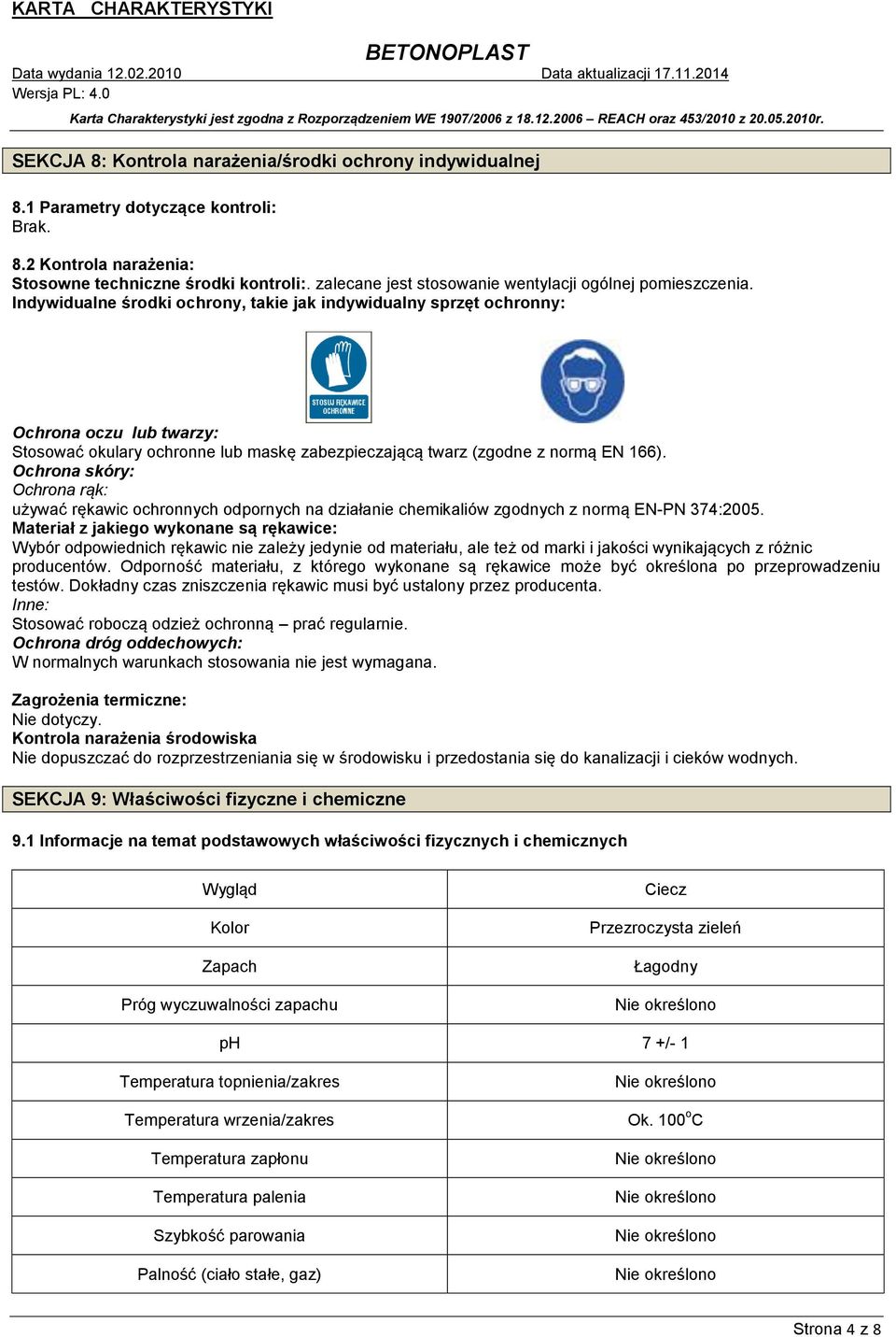 Indywidualne środki ochrony, takie jak indywidualny sprzęt ochronny: Ochrona oczu lub twarzy: Stosować okulary ochronne lub maskę zabezpieczającą twarz (zgodne z normą EN 166).