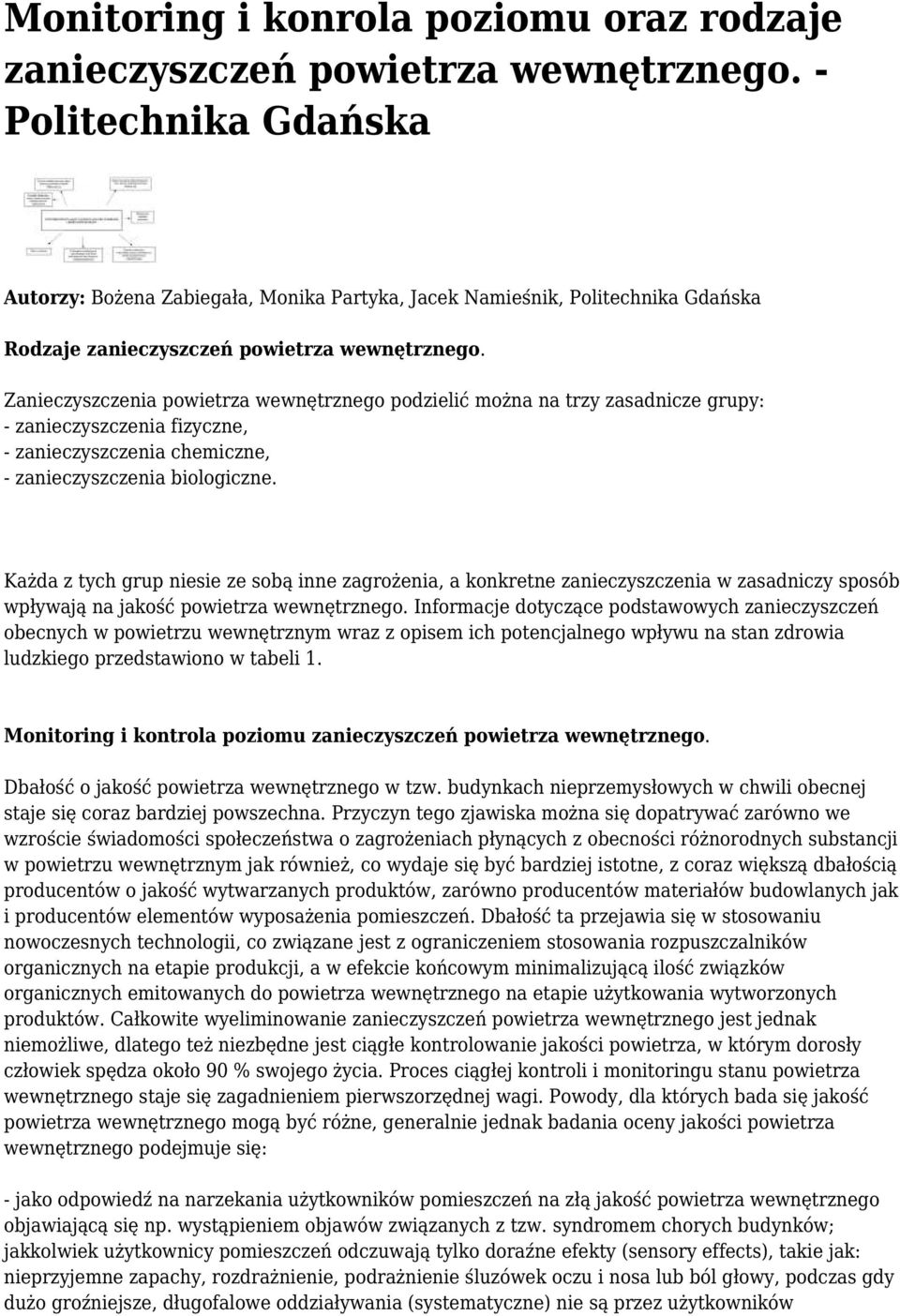 Zanieczyszczenia powietrza wewnętrznego podzielić można na trzy zasadnicze grupy: - zanieczyszczenia fizyczne, - zanieczyszczenia chemiczne, - zanieczyszczenia biologiczne.