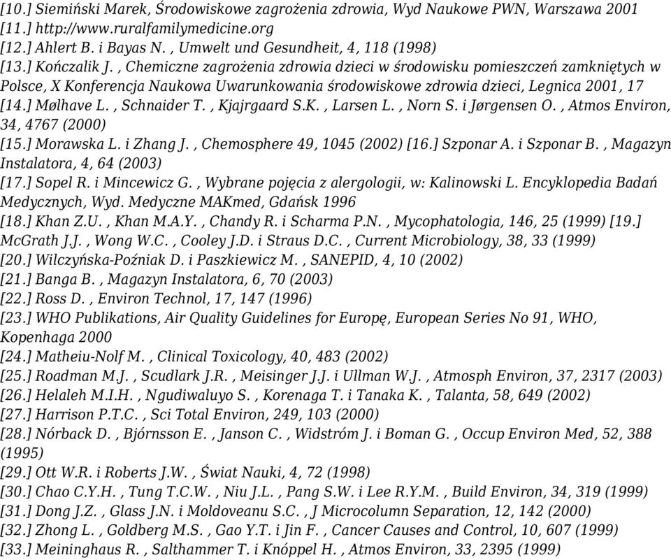 , Schnaider T., Kjajrgaard S.K., Larsen L., Norn S. i Jørgensen O., Atmos Environ, 34, 4767 (2000) [15.] Morawska L. i Zhang J., Chemosphere 49, 1045 (2002) [16.] Szponar A. i Szponar B.