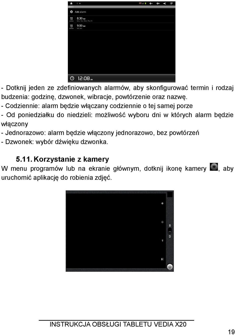 - Codziennie: alarm będzie włączany codziennie o tej samej porze - Od poniedziałku do niedzieli: możliwość wyboru dni w których