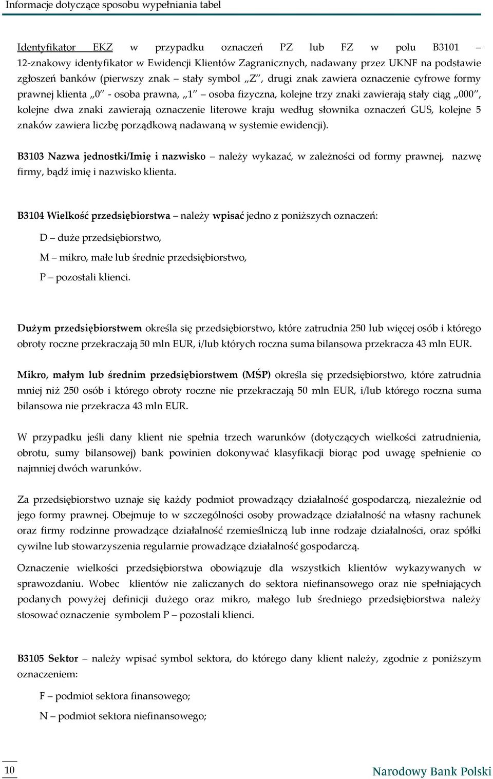 według słownika oznaczeń GUS, kolejne 5 znaków zawiera liczbę porządkową nadawaną w systemie ewidencji).