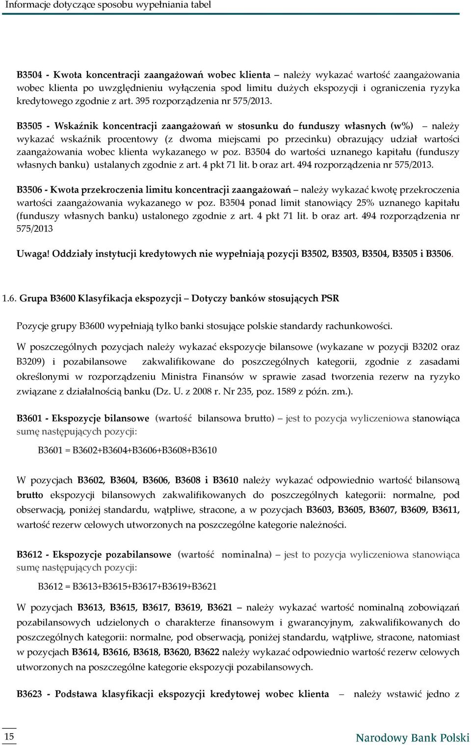 B3505 - Wskaźnik koncentracji zaangażowań w stosunku do funduszy własnych (w%) należy wykazać wskaźnik procentowy (z dwoma miejscami po przecinku) obrazujący udział wartości zaangażowania wobec