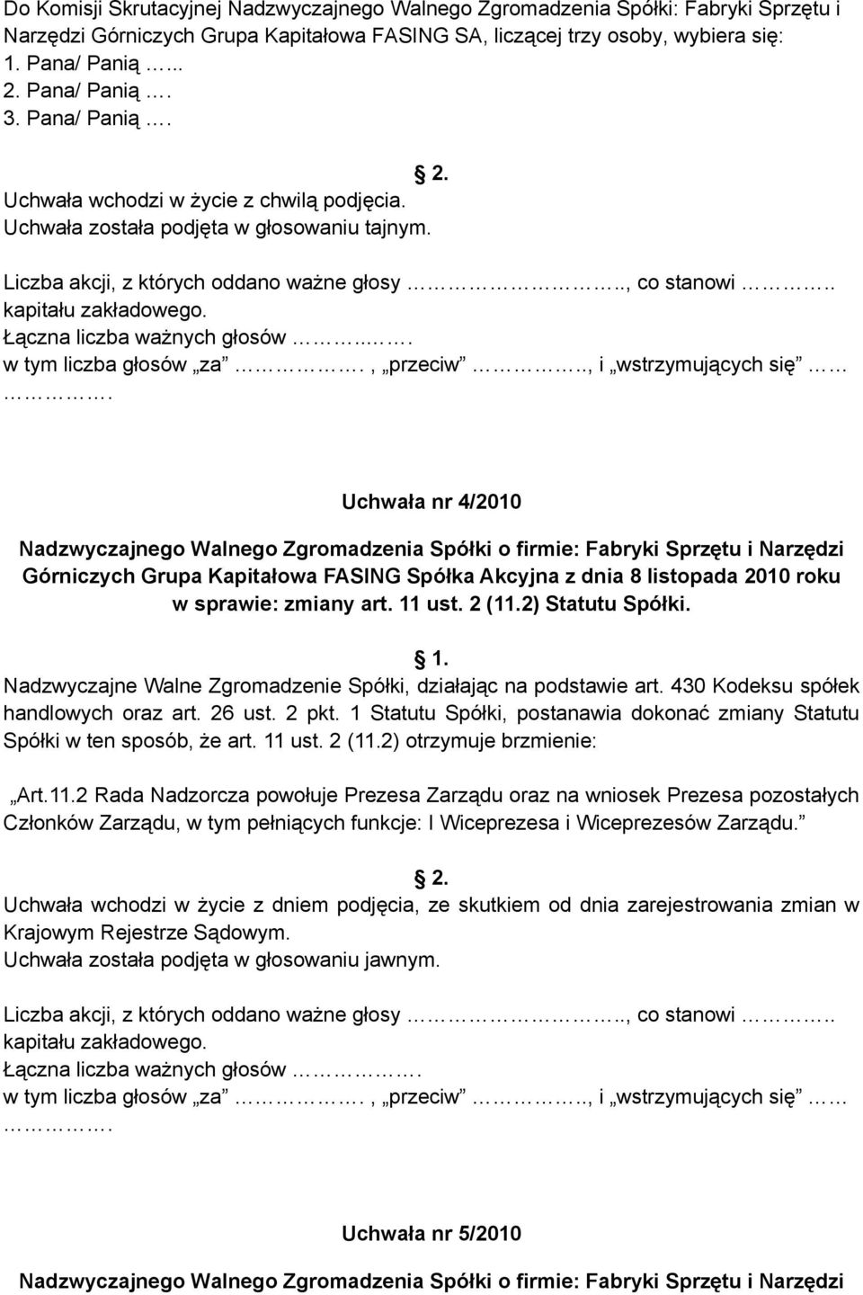 , i wstrzymujących się Uchwała nr 4/2010 w sprawie: zmiany art. 11 ust. 2 (11.2) Statutu Spółki. Nadzwyczajne Walne Zgromadzenie Spółki, działając na podstawie art.