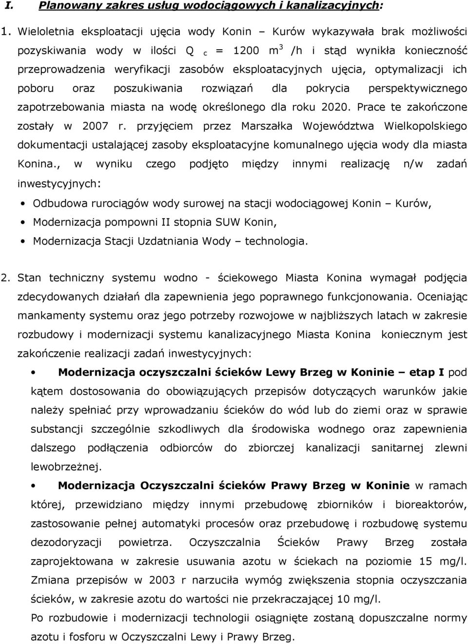 eksploatacyjnych ujęcia, optymalizacji ich poboru oraz poszukiwania rozwiązań dla pokrycia perspektywicznego zapotrzebowania miasta na wodę określonego dla roku 2020.