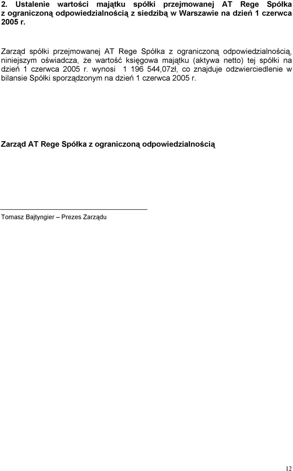 Zarząd spółki przejmowanej AT Rege Spółka z ograniczoną odpowiedzialnością, niniejszym oświadcza, że wartość księgowa majątku