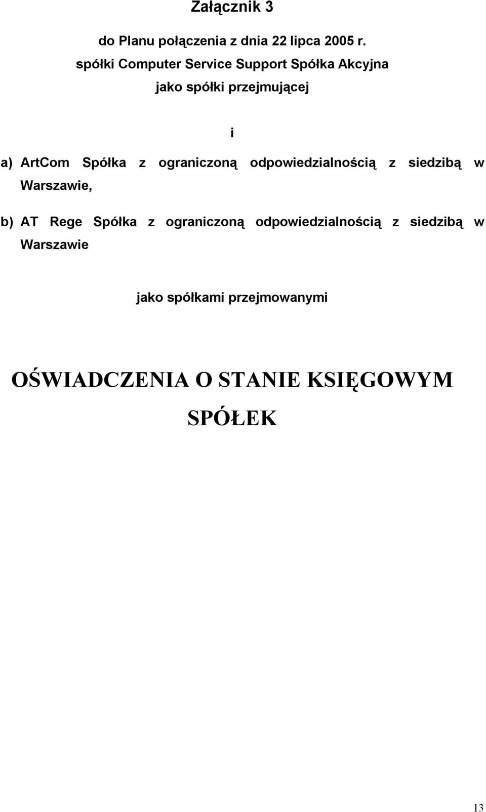 Spółka z ograniczoną odpowiedzialnością z siedzibą w Warszawie, b) AT Rege Spółka z