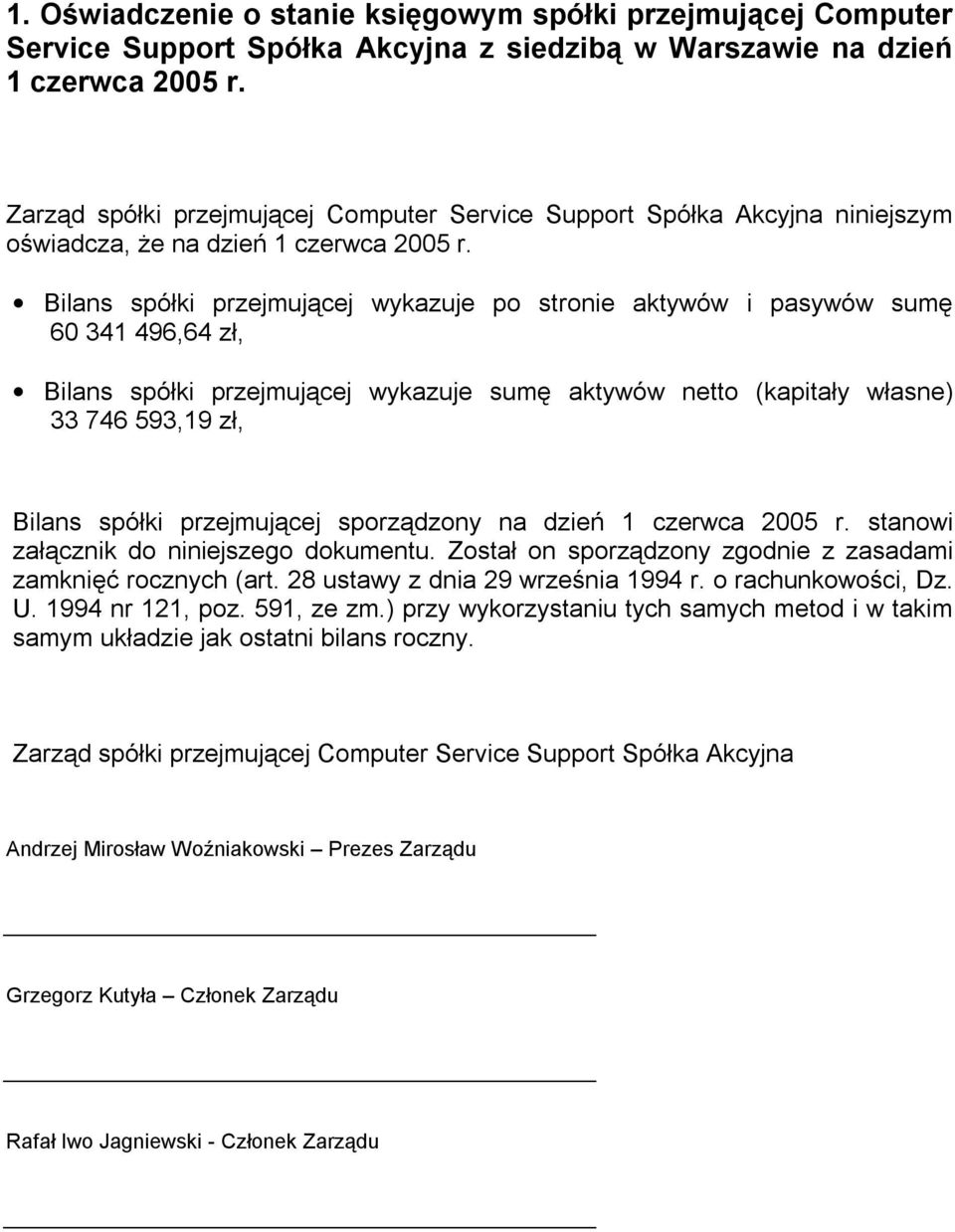 Bilans spółki przejmującej wykazuje po stronie aktywów i pasywów sumę 60 341 496,64 zł, Bilans spółki przejmującej wykazuje sumę aktywów netto (kapitały własne) 33 746 593,19 zł, Bilans spółki