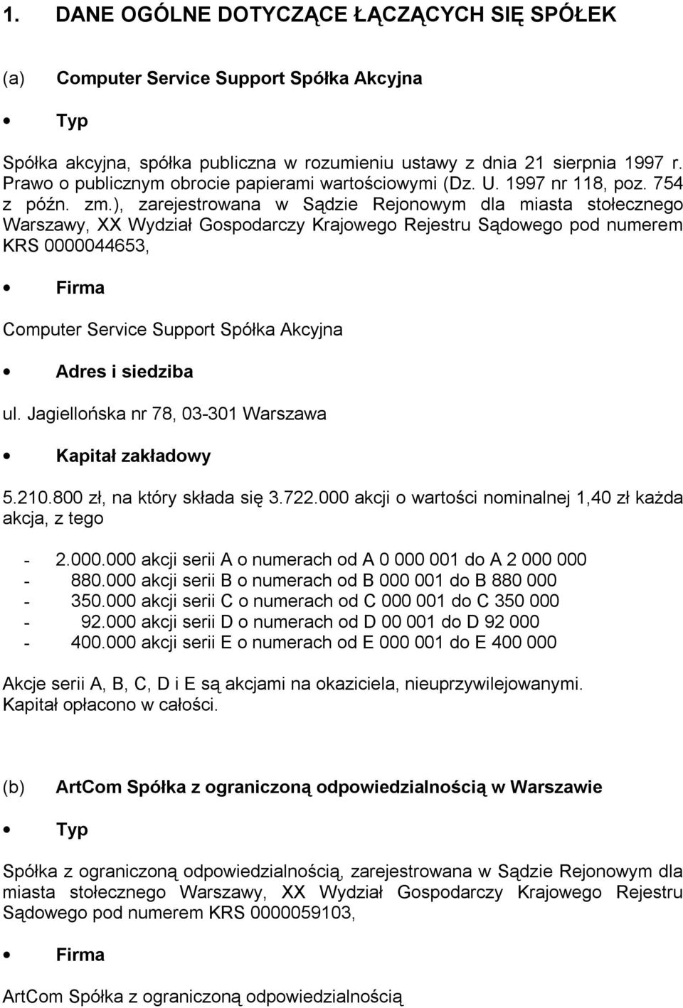 ), zarejestrowana w Sądzie Rejonowym dla miasta stołecznego Warszawy, XX Wydział Gospodarczy Krajowego Rejestru Sądowego pod numerem KRS 0000044653, Firma Computer Service Support Spółka Akcyjna