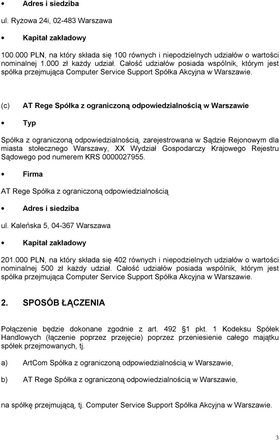 (c) AT Rege Spółka z ograniczoną odpowiedzialnością w Warszawie Typ Spółka z ograniczoną odpowiedzialnością, zarejestrowana w Sądzie Rejonowym dla miasta stołecznego Warszawy, XX Wydział Gospodarczy