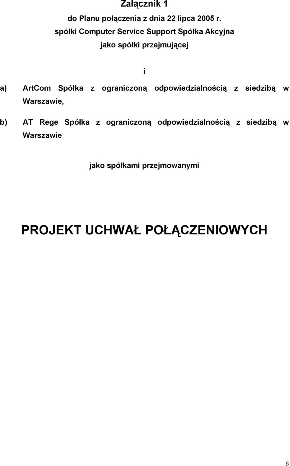 Spółka z ograniczoną odpowiedzialnością z siedzibą w Warszawie, b) AT Rege Spółka z