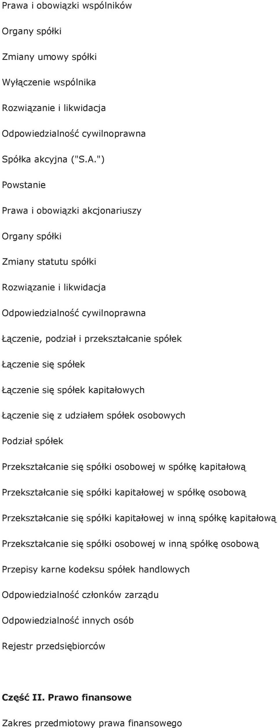 kapitałowych Łączenie się z udziałem spółek osobowych Podział spółek Przekształcanie się spółki osobowej w spółkę kapitałową Przekształcanie się spółki kapitałowej w spółkę osobową Przekształcanie