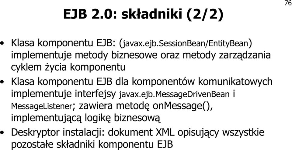 komponentu EJB dla komponentów komunikatowych implementuje interfejsy javax.ejb.