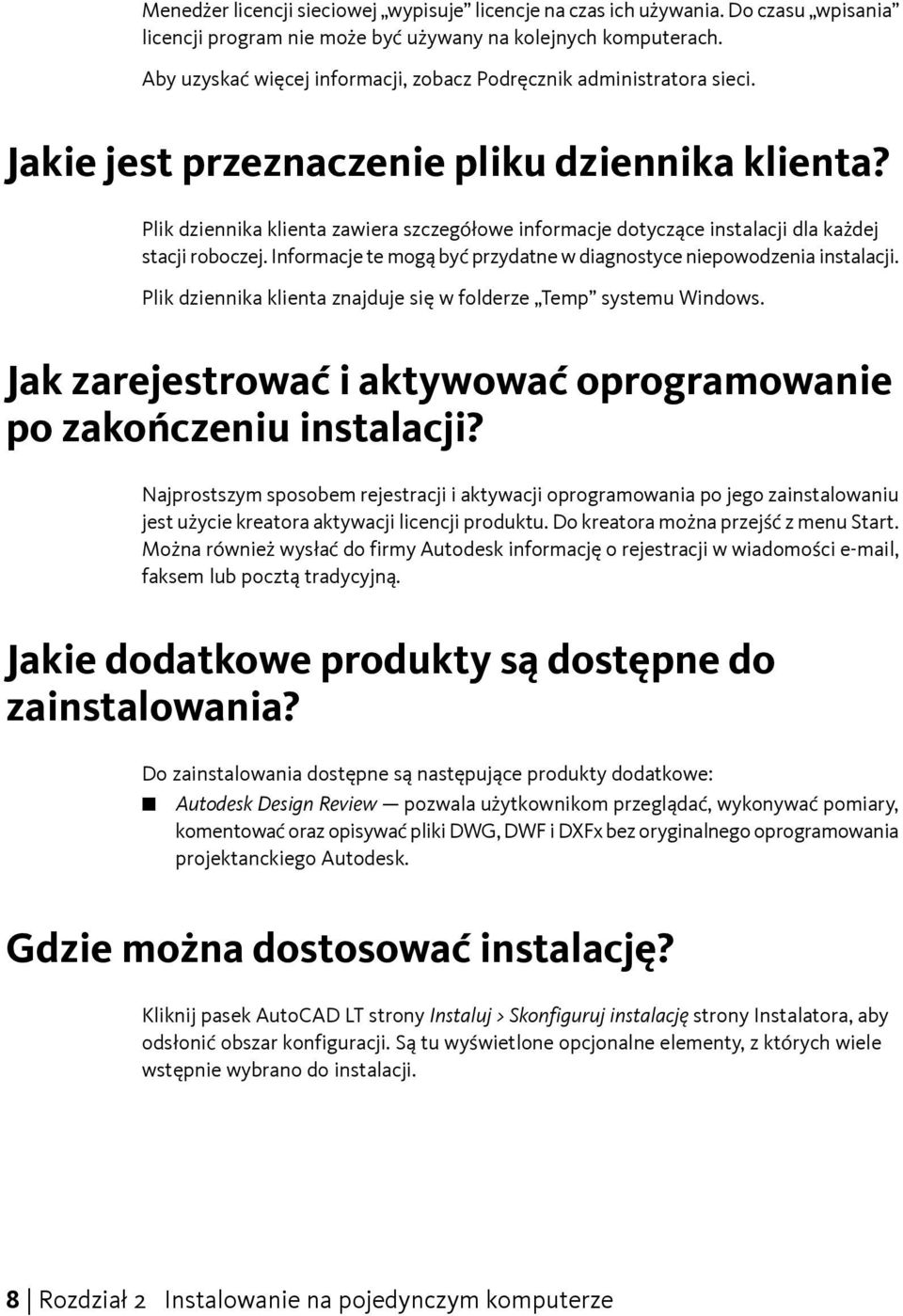 Plik dziennika klienta zawiera szczegółowe informacje dotyczące instalacji dla każdej stacji roboczej. Informacje te mogą być przydatne w diagnostyce niepowodzenia instalacji.