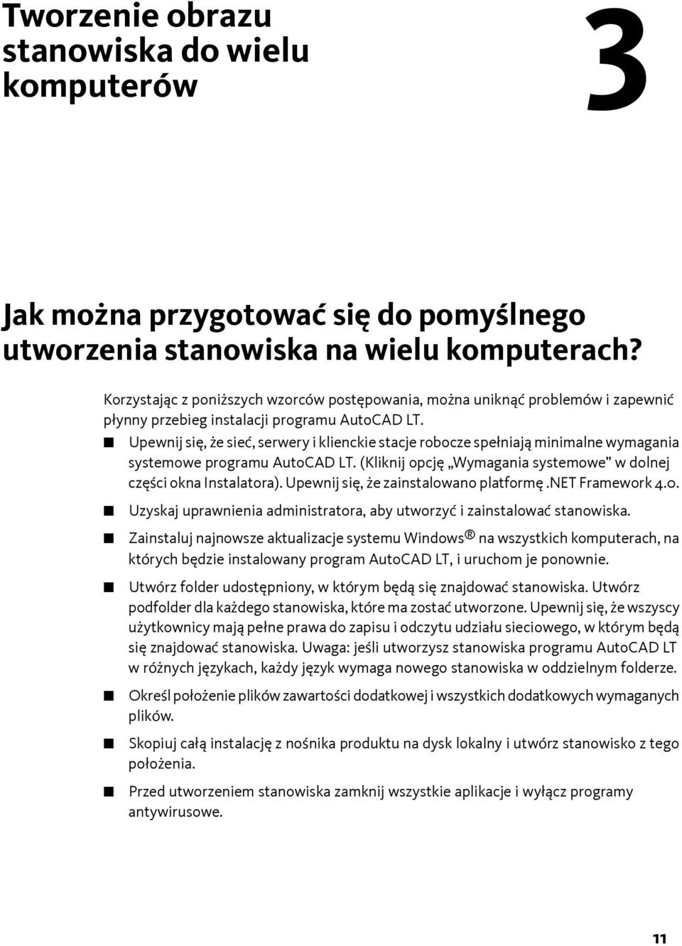 Upewnij się, że sieć, serwery i klienckie stacje robocze spełniają minimalne wymagania systemowe programu AutoCAD LT. (Kliknij opcję Wymagania systemowe w dolnej części okna Instalatora).