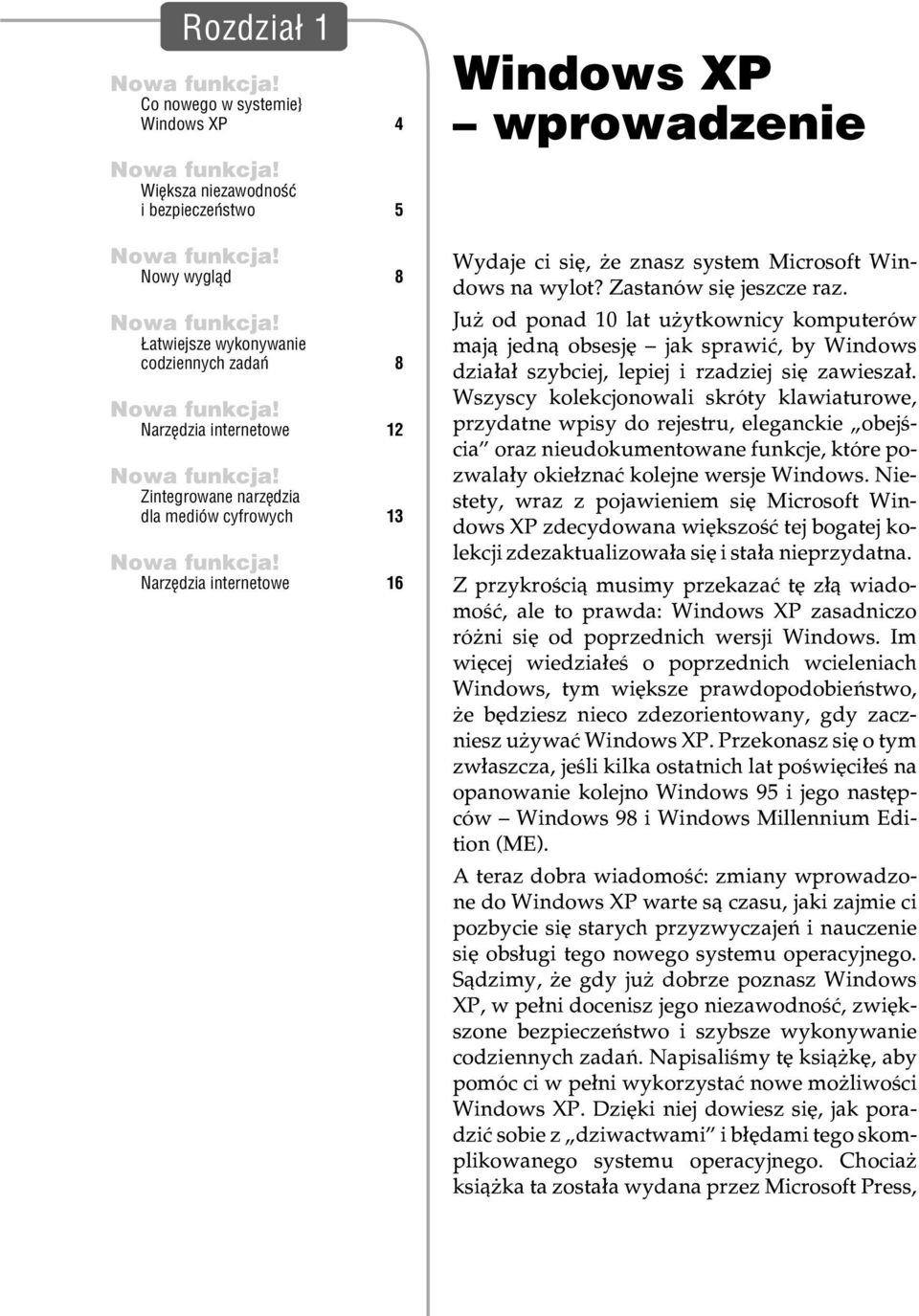 Microsoft Windows na wylot? Zastanów siê jeszcze raz. Ju od ponad 10 lat u ytkownicy komputerów maj¹ jedn¹ obsesjê jak sprawiæ, by Windows dzia³a³ szybciej, lepiej i rzadziej siê zawiesza³.