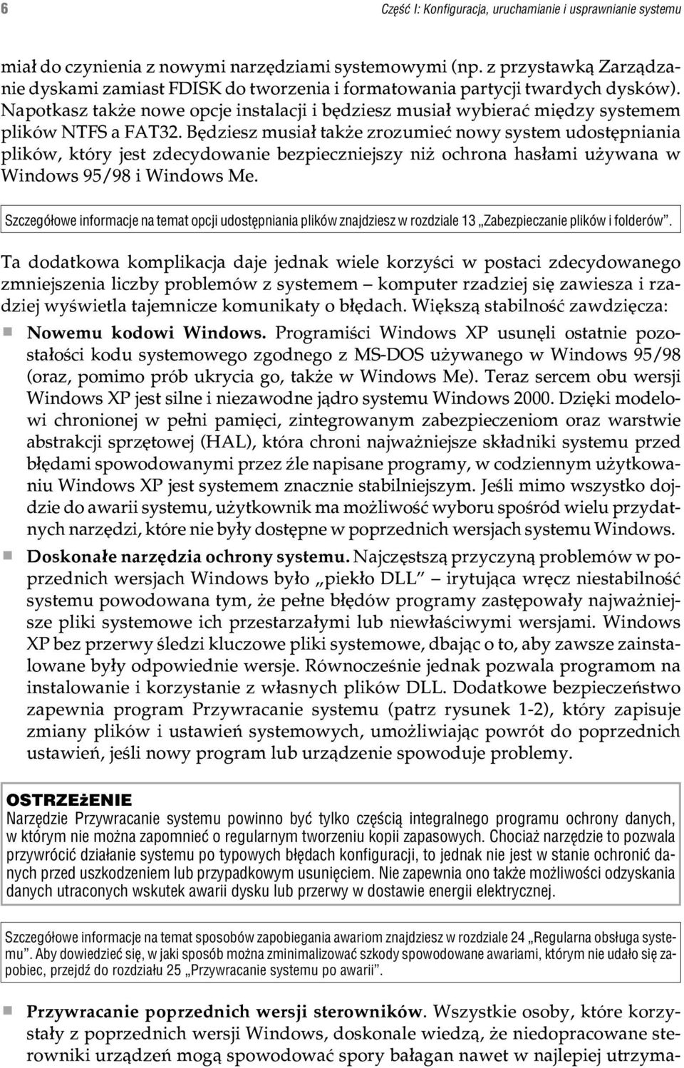 Napotkasz tak e nowe opcje instalacji i bêdziesz musia³ wybieraæ miêdzy systemem plików NTFS a FAT32.