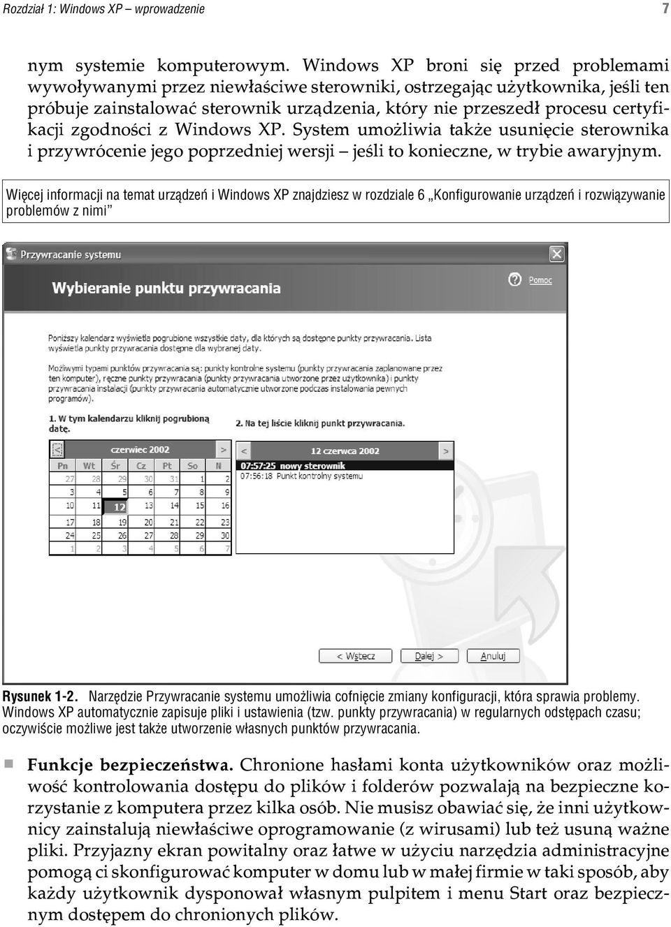zgodnoœci z Windows XP. System umo liwia tak e usuniêcie sterownika i przywrócenie jego poprzedniej wersji jeœli to konieczne, w trybie awaryjnym.