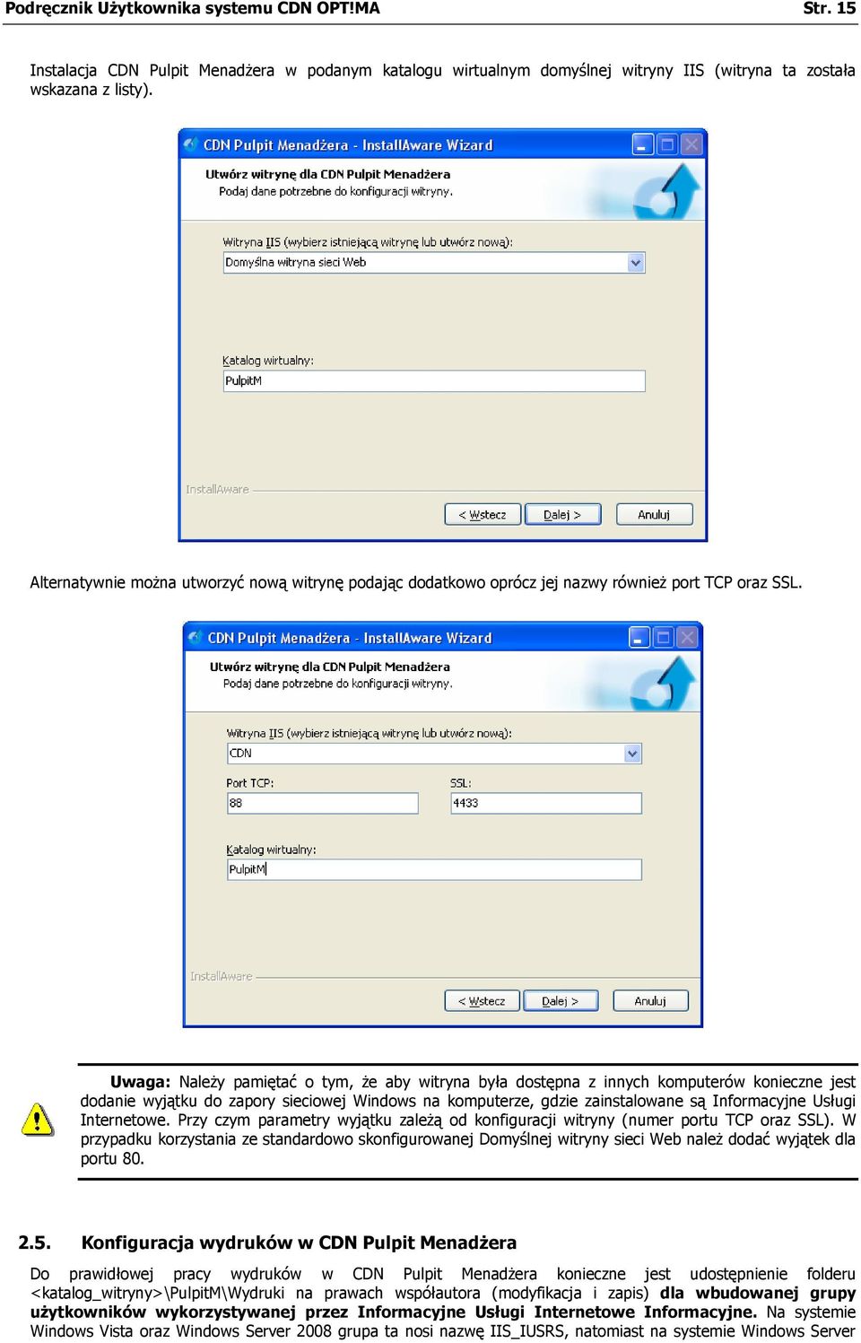 Uwaga: NaleŜy pamiętać o tym, Ŝe aby witryna była dostępna z innych komputerów konieczne jest dodanie wyjątku do zapory sieciowej Windows na komputerze, gdzie zainstalowane są Informacyjne Usługi