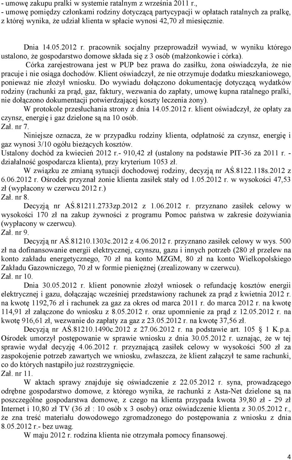 pracownik socjalny przeprowadził wywiad, w wyniku którego ustalono, Ŝe gospodarstwo domowe składa się z 3 osób (małŝonkowie i córka).