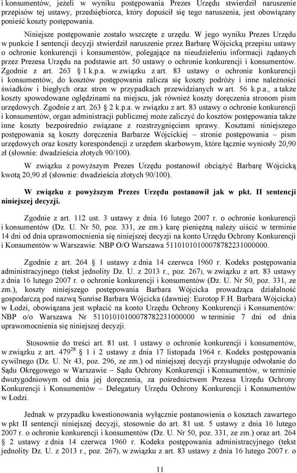 W jego wyniku Prezes Urzędu w punkcie I sentencji decyzji stwierdził naruszenie przez Barbarę Wójcicką przepisu ustawy o ochronie konkurencji i konsumentów, polegające na nieudzieleniu informacji