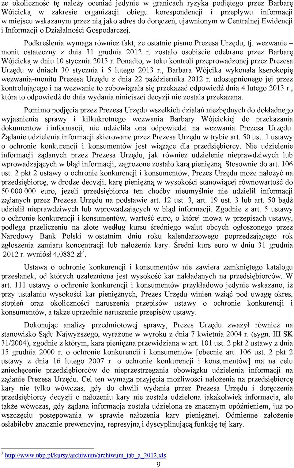 wezwanie monit ostateczny z dnia 31 grudnia 2012 r. zostało osobiście odebrane przez Barbarę Wójcicką w dniu 10 stycznia 2013 r.