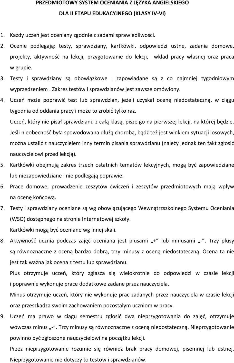 Testy i sprawdziany są obowiązkowe i zapowiadane są z co najmniej tygodniowym wyprzedzeniem. Zakres testów i sprawdzianów jest zawsze omówiony. 4.