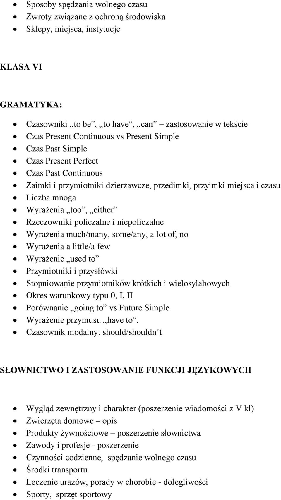 policzalne i niepoliczalne Wyrażenia much/many, some/any, a lot of, no Wyrażenia a little/a few Wyrażenie used to Przymiotniki i przysłówki Stopniowanie przymiotników krótkich i wielosylabowych Okres