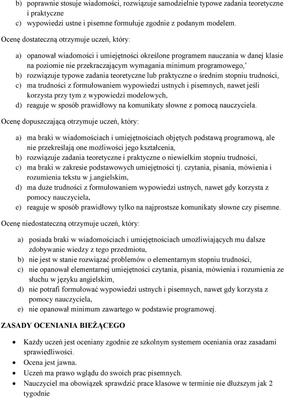 rozwiązuje typowe zadania teoretyczne lub praktyczne o średnim stopniu trudności, c) ma trudności z formułowaniem wypowiedzi ustnych i pisemnych, nawet jeśli korzysta przy tym z wypowiedzi
