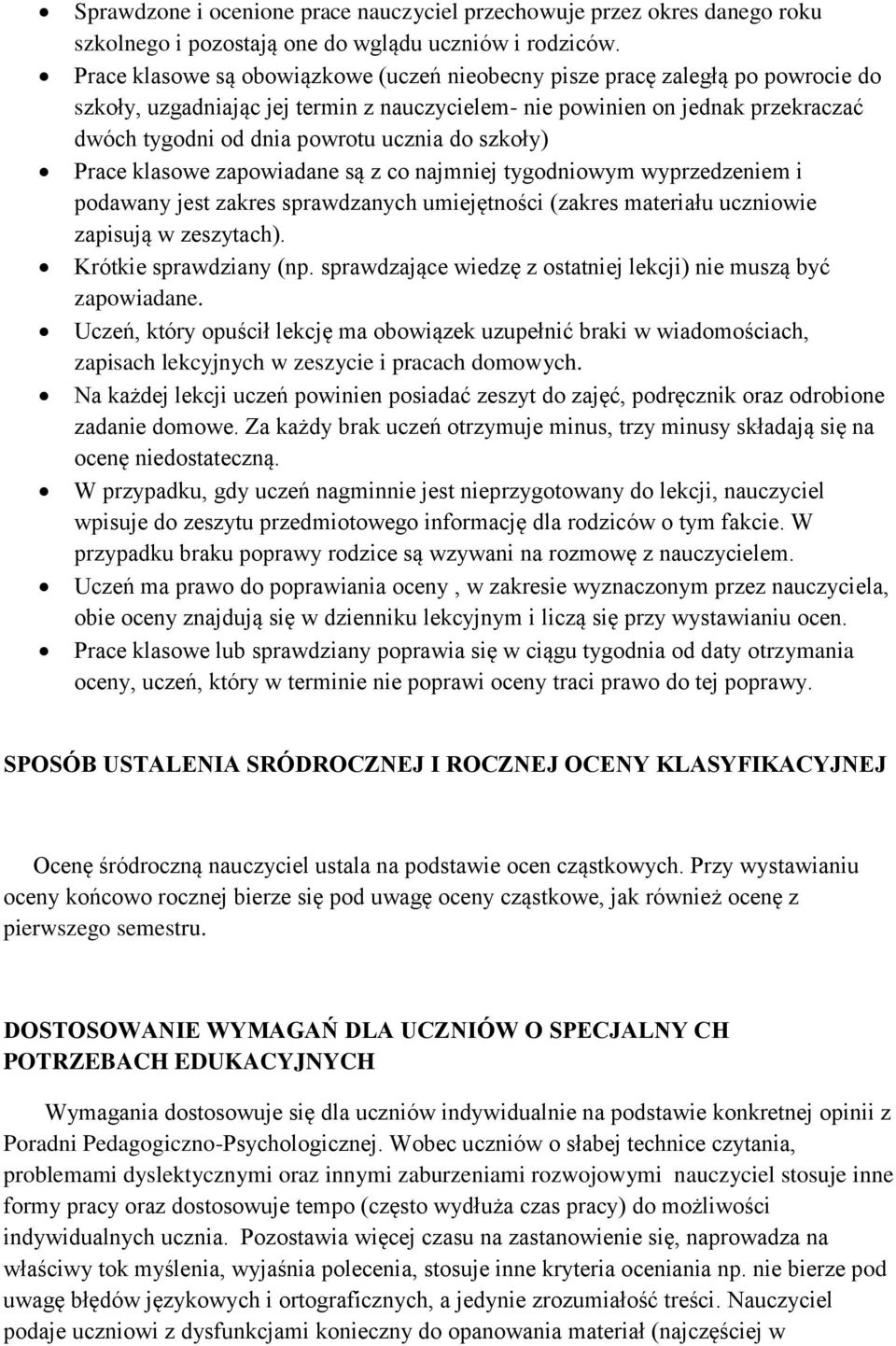 do szkoły) Prace klasowe zapowiadane są z co najmniej tygodniowym wyprzedzeniem i podawany jest zakres sprawdzanych umiejętności (zakres materiału uczniowie zapisują w zeszytach).