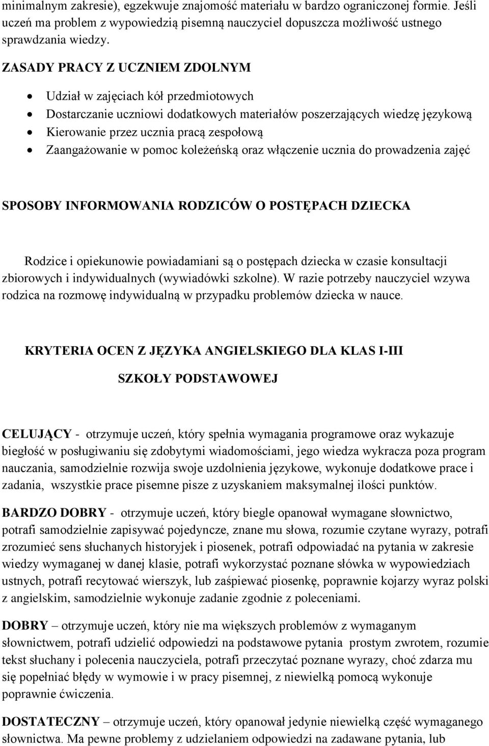w pomoc koleżeńską oraz włączenie ucznia do prowadzenia zajęć SPOSOBY INFORMOWANIA RODZICÓW O POSTĘPACH DZIECKA Rodzice i opiekunowie powiadamiani są o postępach dziecka w czasie konsultacji