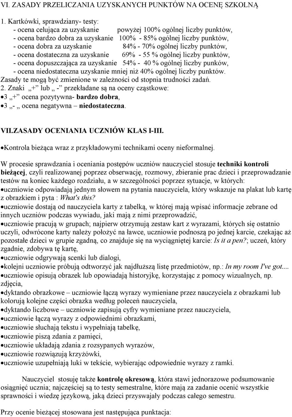 70% ogólnej liczby punktów, - ocena dostateczna za uzyskanie 69% - 55 % ogólnej liczby punktów, - ocena dopuszczająca za uzyskanie 54% - 40 % ogólnej liczby punków, - ocena niedostateczna uzyskanie