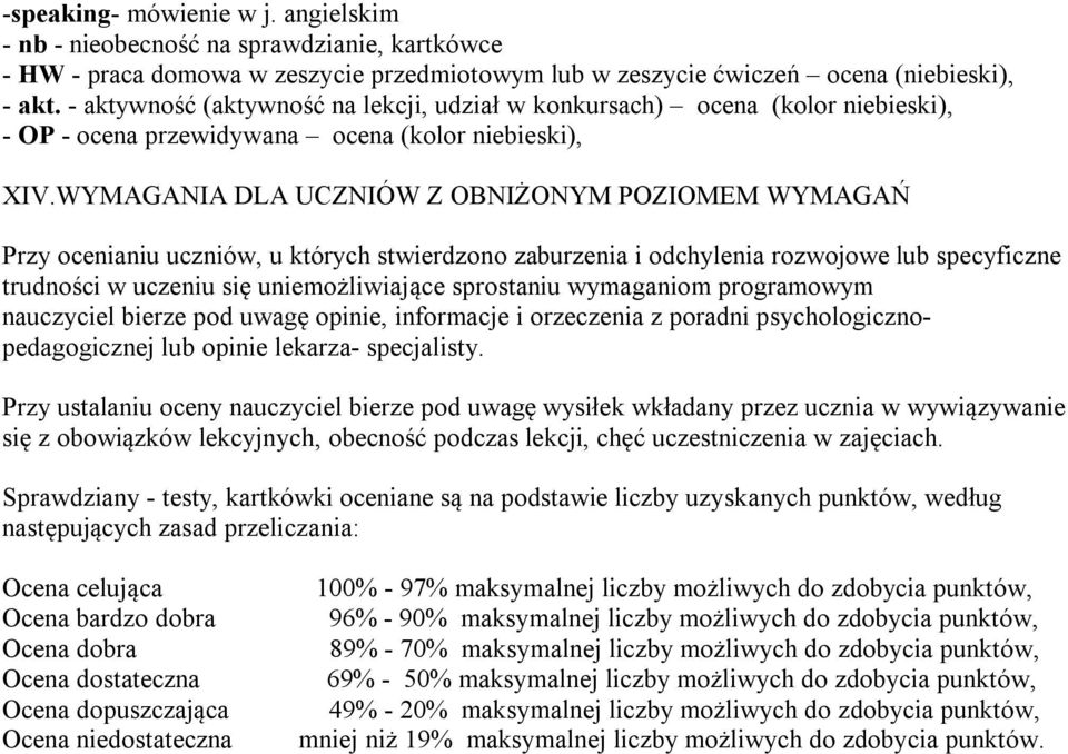 WYMAGANIA DLA UCZNIÓW Z OBNIŻONYM POZIOMEM WYMAGAŃ Przy ocenianiu uczniów, u których stwierdzono zaburzenia i odchylenia rozwojowe lub specyficzne trudności w uczeniu się uniemożliwiające sprostaniu