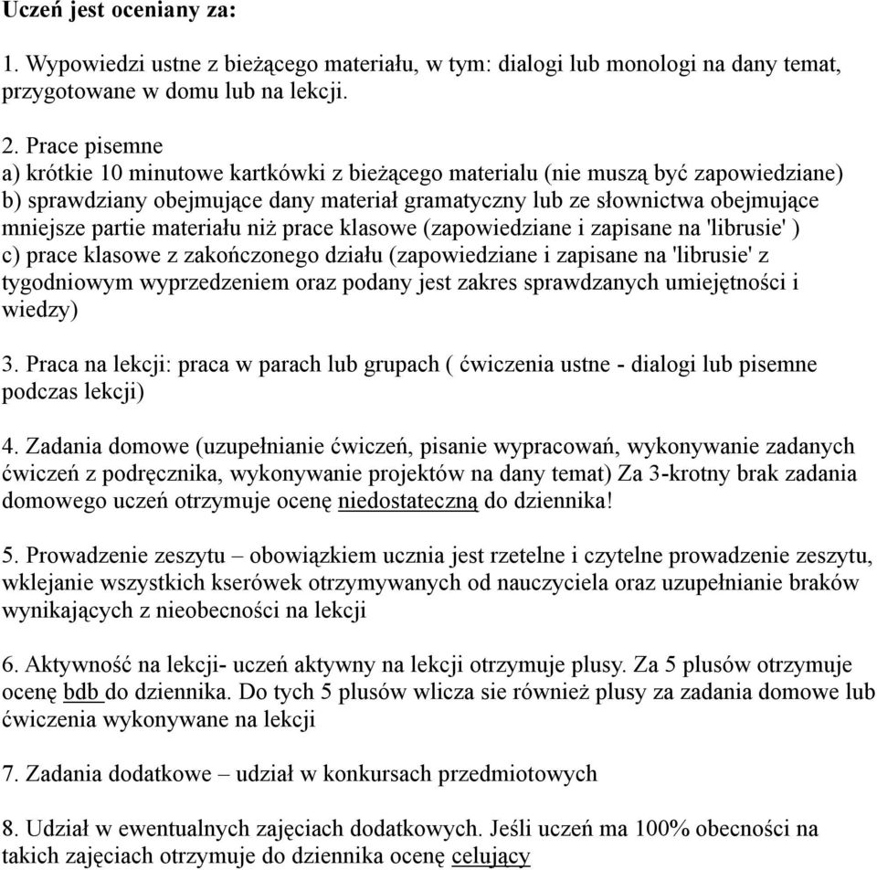 materiału niż prace klasowe (zapowiedziane i zapisane na 'librusie' ) c) prace klasowe z zakończonego działu (zapowiedziane i zapisane na 'librusie' z tygodniowym wyprzedzeniem oraz podany jest