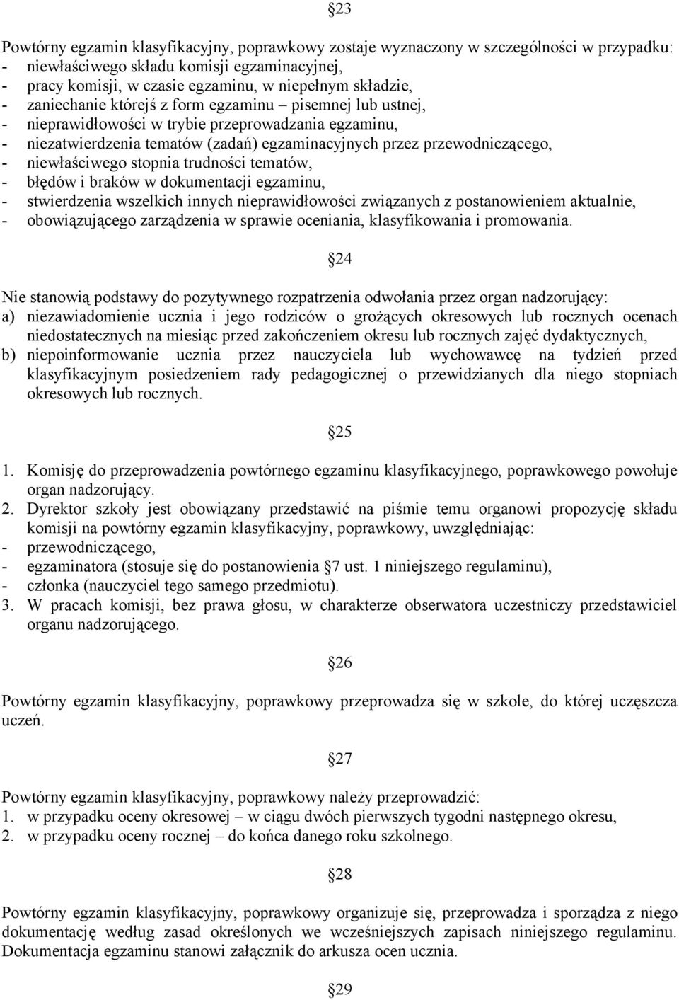 niewłaściwego stopnia trudności tematów, - błędów i braków w dokumentacji egzaminu, - stwierdzenia wszelkich innych nieprawidłowości związanych z postanowieniem aktualnie, - obowiązującego