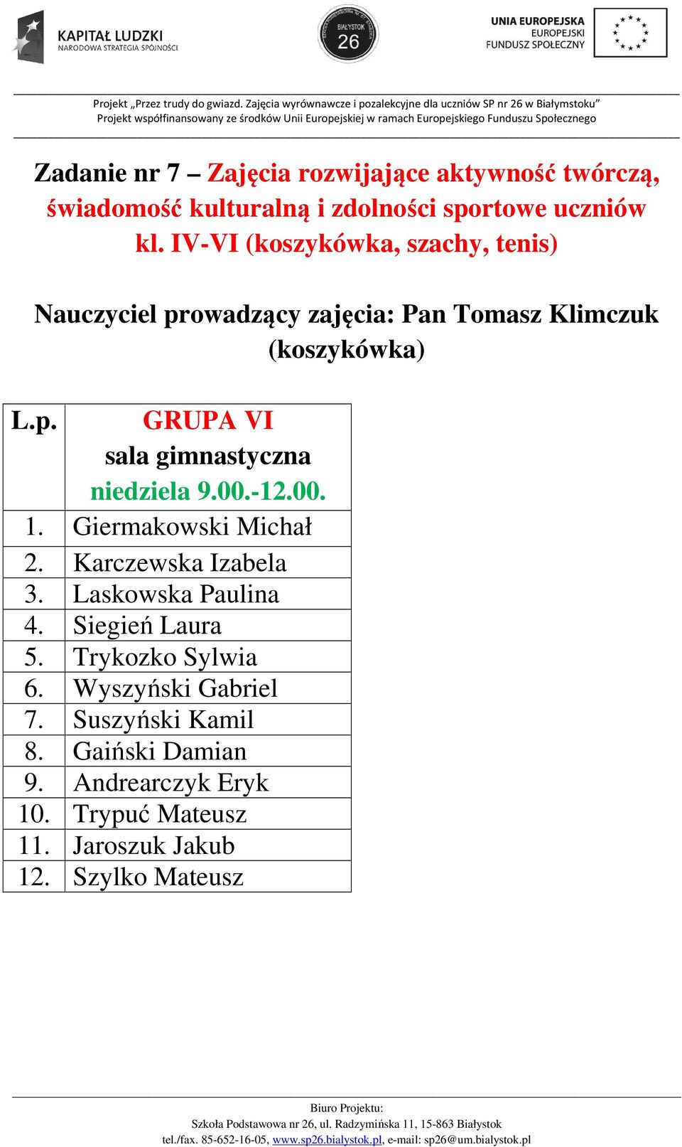gimnastyczna niedziela 9.00.-12.00. 1. Giermakowski Michał 2. Karczewska Izabela 3. Laskowska Paulina 4. Siegień Laura 5.