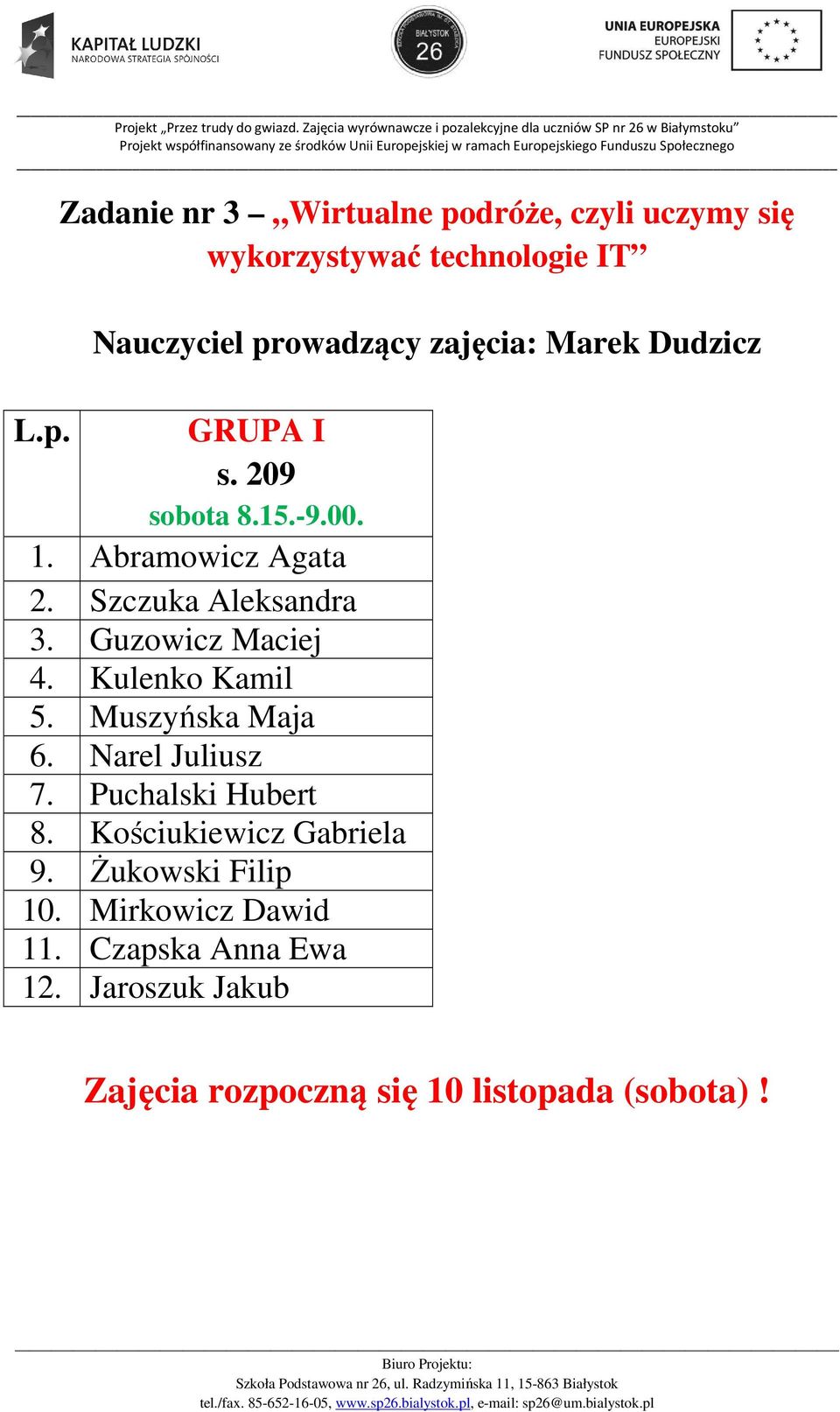Guzowicz Maciej 4. Kulenko Kamil 5. Muszyńska Maja 6. Narel Juliusz 7. Puchalski Hubert 8.