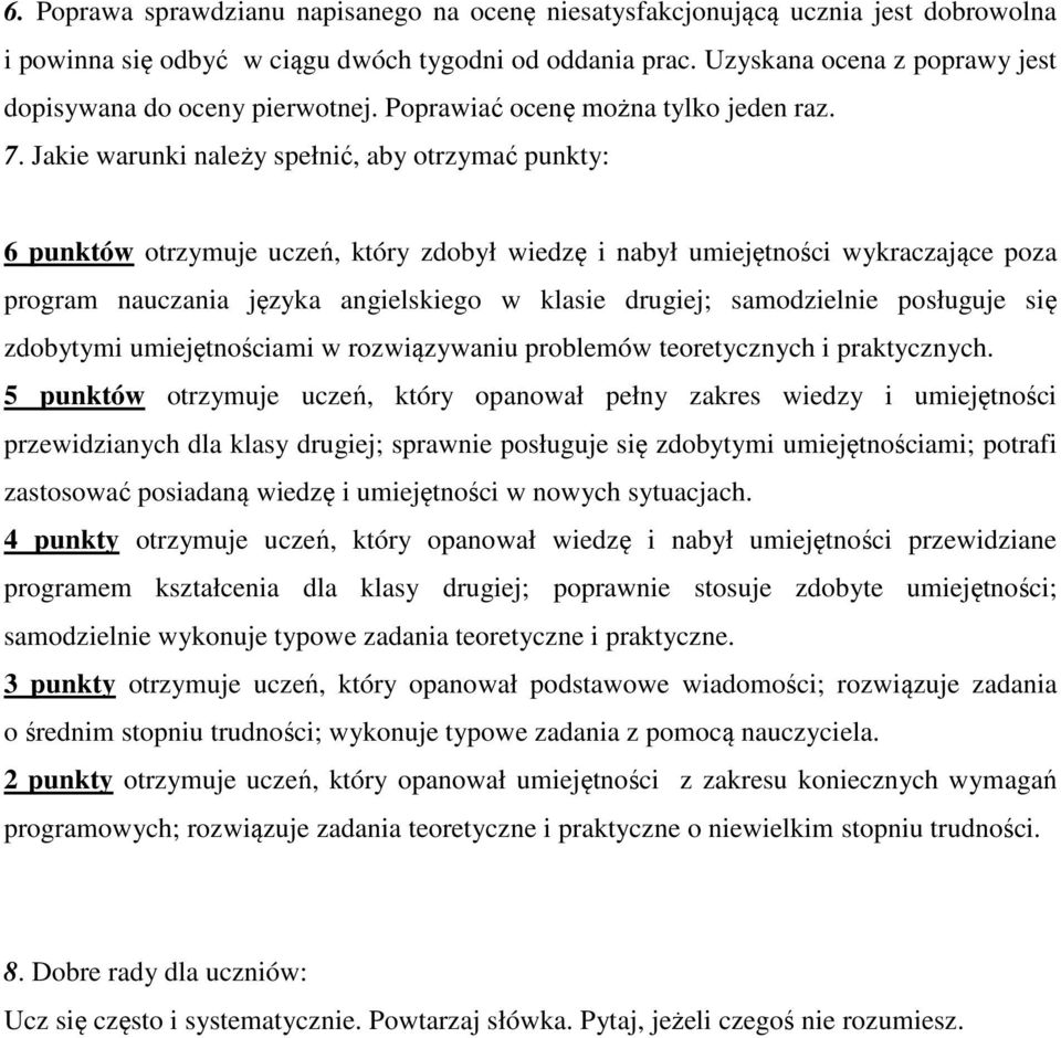 Jakie warunki należy spełnić, aby otrzymać punkty: 6 punktów otrzymuje uczeń, który zdobył wiedzę i nabył umiejętności wykraczające poza program nauczania języka angielskiego w klasie drugiej;