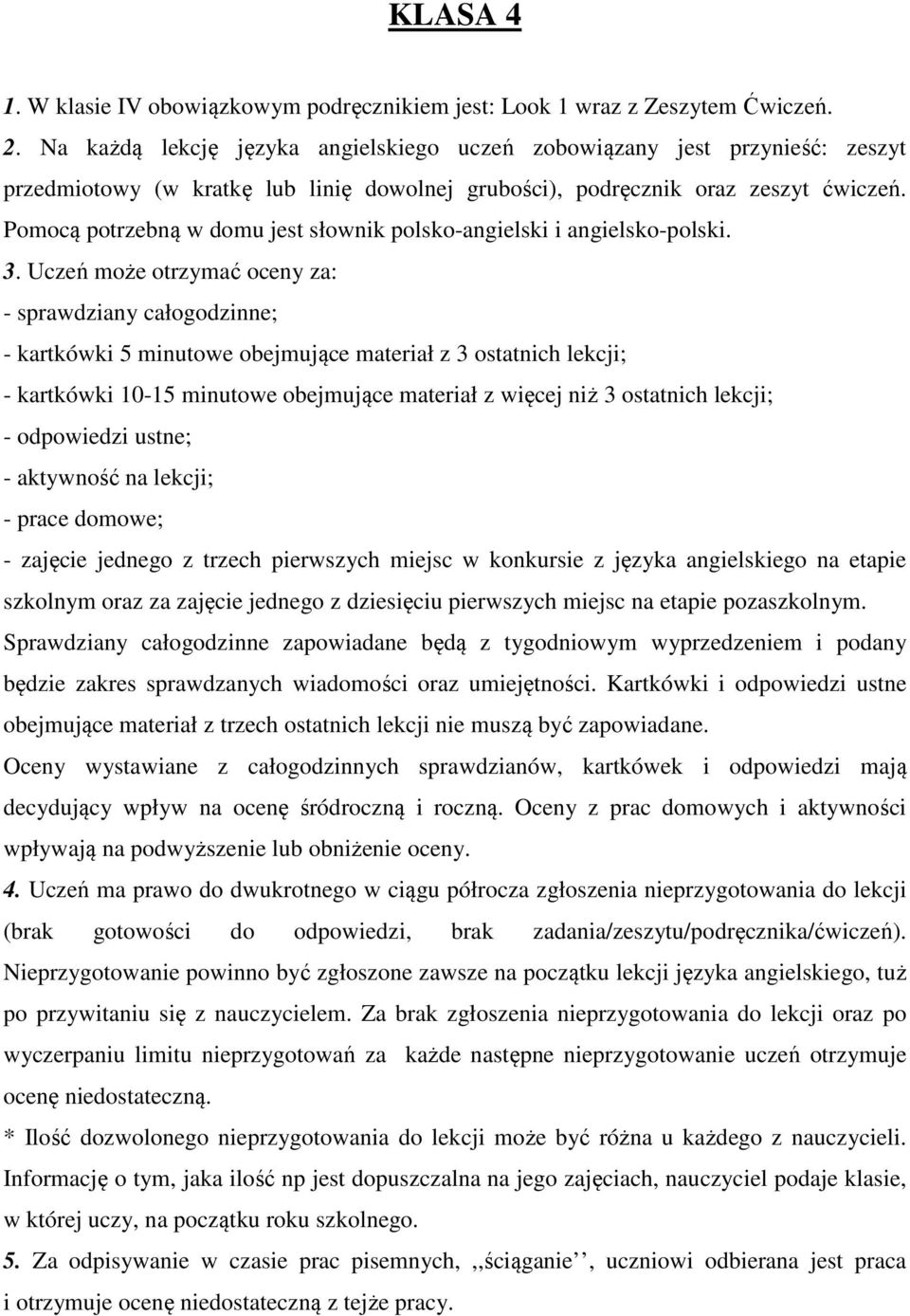 Pomocą potrzebną w domu jest słownik polsko-angielski i angielsko-polski. 3.