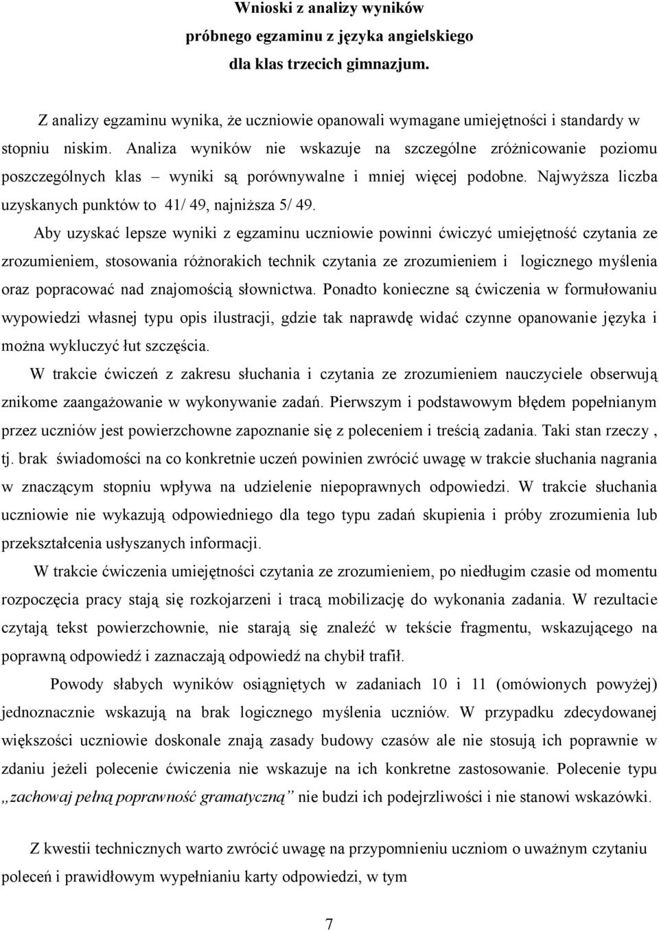 Aby uzyskać lepsze wyniki z egzaminu uczniowie powinni ćwiczyć umiejętność czytania ze zrozumieniem, stosowania różnorakich technik czytania ze zrozumieniem i logicznego myślenia oraz popracować nad