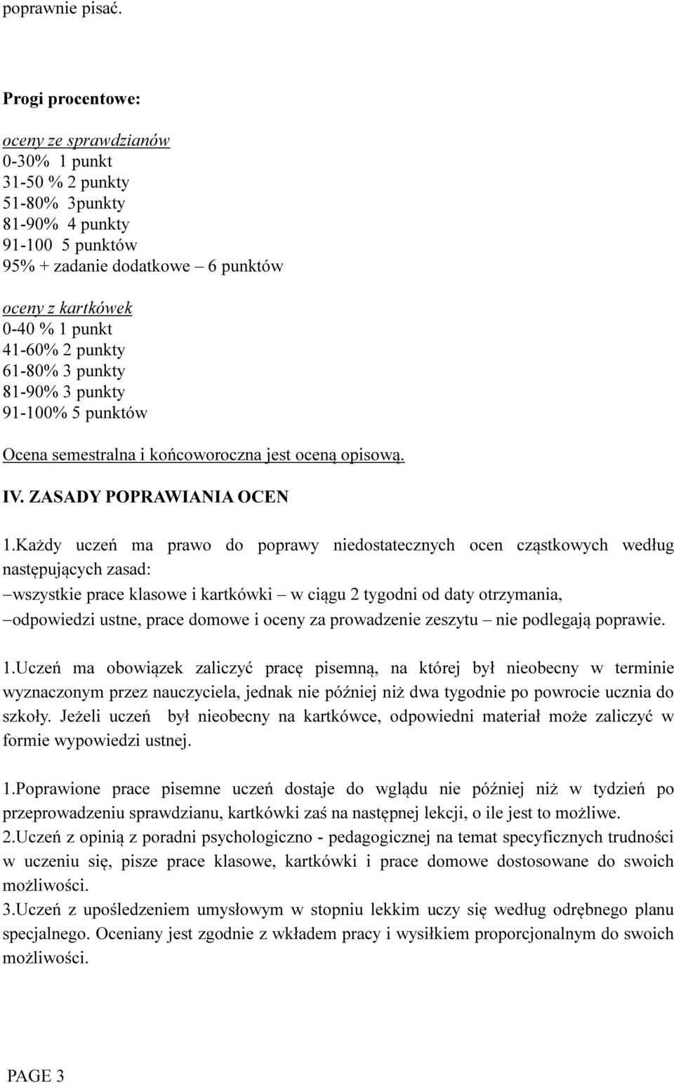 punkty 61-80% 3 punkty 81-90% 3 punkty 91-100% 5 punktów Ocena semestralna i końcoworoczna jest oceną opisową. IV. ZASADY POPRAWIANIA OCEN 1.