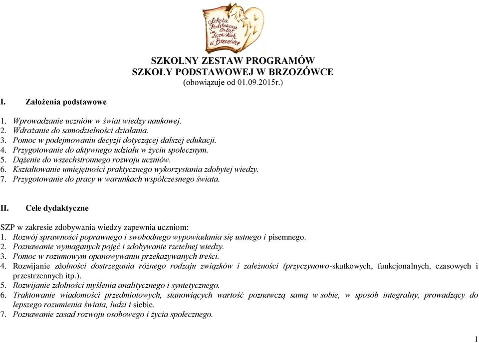 Kształtowanie umiejętności praktycznego wykorzystania zdobytej wiedzy. 7. Przygotowanie do pracy w warunkach współczesnego świata. II.