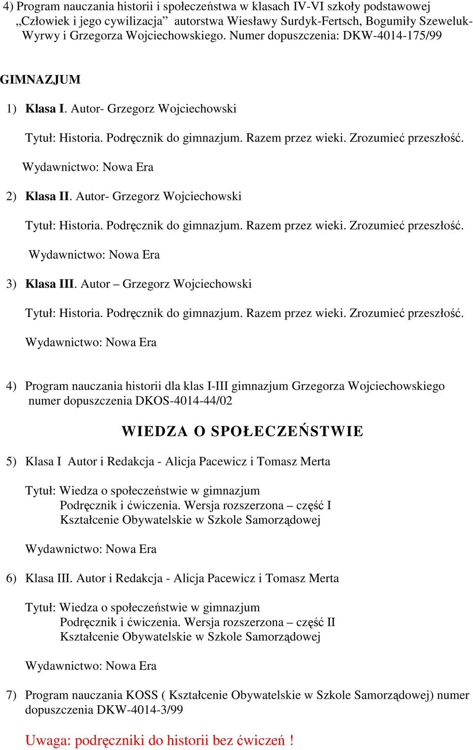 Autor- Grzegorz Wojciechowski Tytuł: Historia. Podręcznik do gimnazjum. Razem przez wieki. Zrozumieć przeszłość.