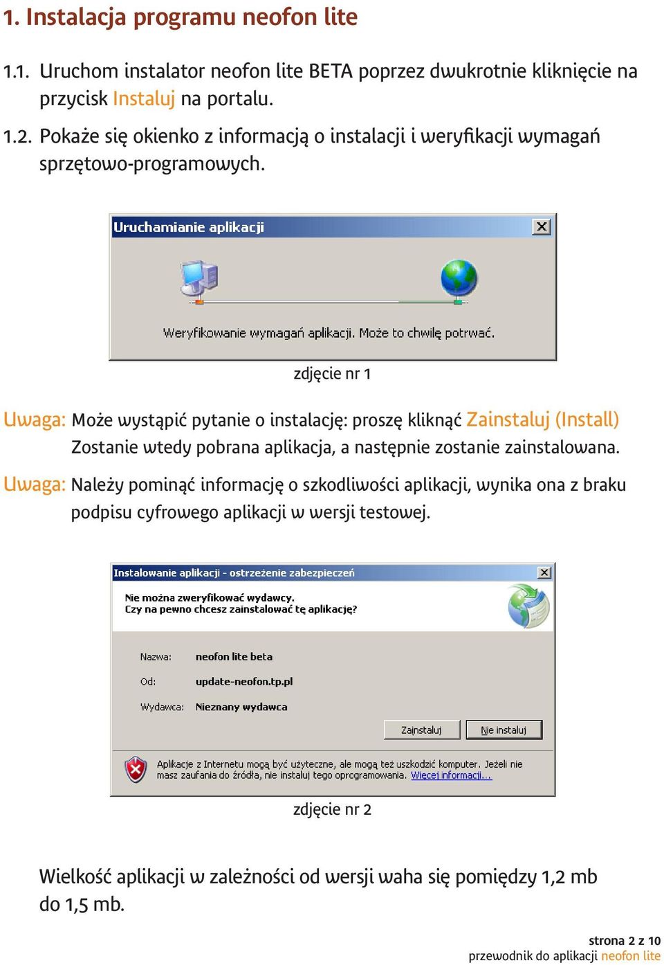 zdjęcie nr 1 Uwaga: Może wystąpić pytanie o instalację: proszę kliknąć Zainstaluj (Install) Zostanie wtedy pobrana aplikacja, a następnie zostanie