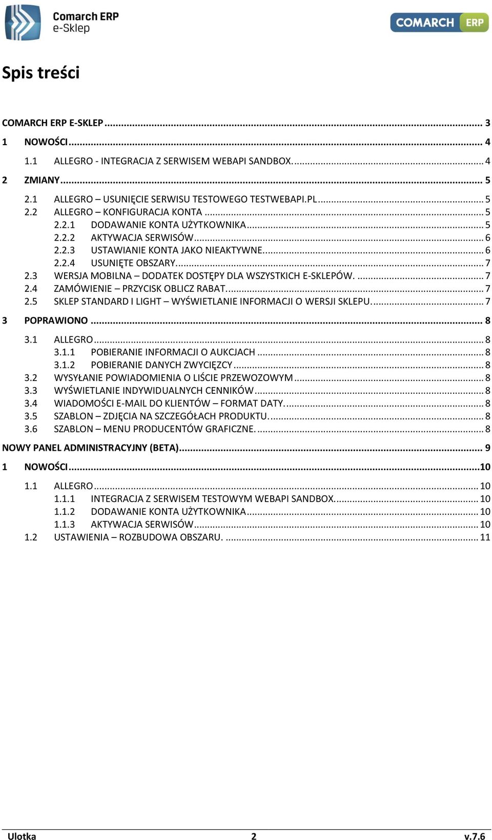 3 WERSJA MOBILNA DODATEK DOSTĘPY DLA WSZYSTKICH E-SKLEPÓW.... 7 2.4 ZAMÓWIENIE PRZYCISK OBLICZ RABAT.... 7 2.5 SKLEP STANDARD I LIGHT WYŚWIETLANIE INFORMACJI O WERSJI SKLEPU.... 7 3 POPRAWIONO... 8 3.