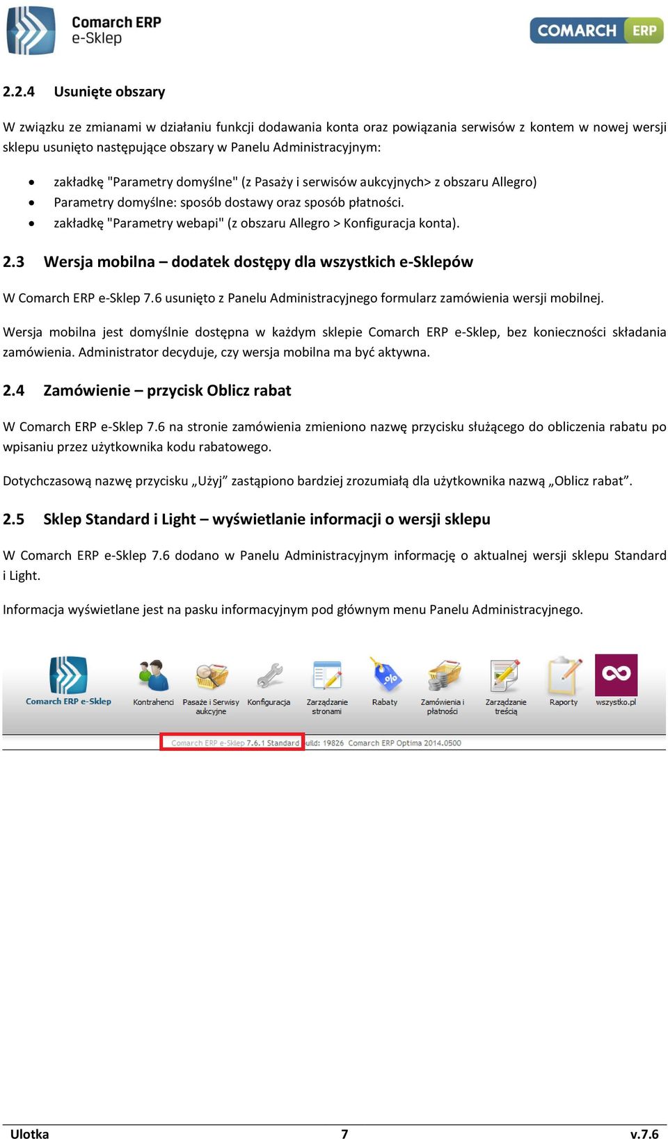 3 Wersja mbilna ddatek dstępy dla wszystkich e-sklepów W Cmarch ERP e-sklep 7.6 usunięt z Panelu Administracyjneg frmularz zamówienia wersji mbilnej.