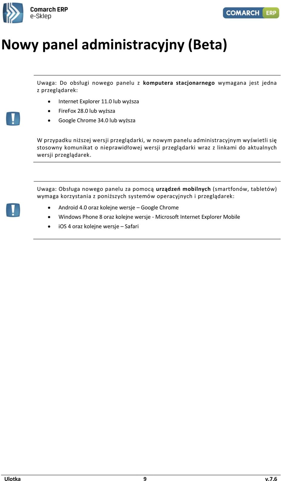 0 lub wyższa W przypadku niższej wersji przeglądarki, w nwym panelu administracyjnym wyświetli się stswny kmunikat nieprawidłwej wersji przeglądarki wraz z linkami d